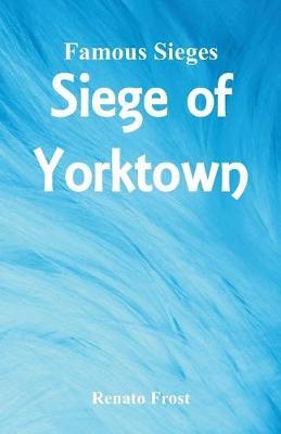 Famous Sieges: Siege of Yorktown