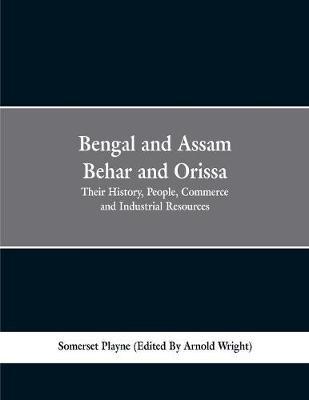 Bengal and Assam, Behar and Orissa: their history, people, commerce and industrial resources