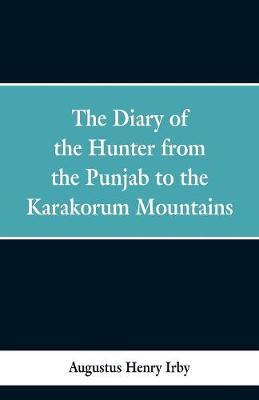 The diary of a hunter from the Punjab to the Karakorum mountains