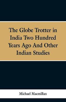The Globe Trotter in India Two Hundred Years Ago, and Other Indian Studies