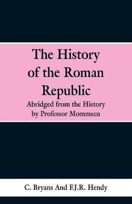 The History of the Roman Republic: Abridged from the History by Professor Mommsen