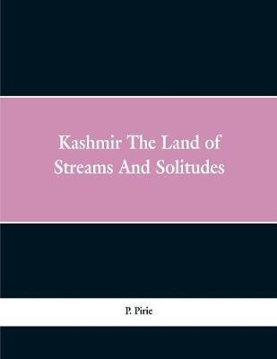 Kashmir: the land of streams and solitudes