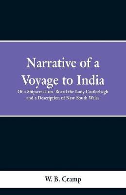 Narrative of a Voyage to India: Of a Shipwreck on Board the Lady Castlerbagh and a Description of New South Wales