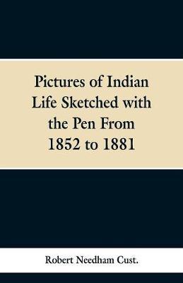 Pictures of Indian Life Sketched with the Pen From 1852 to 1881.