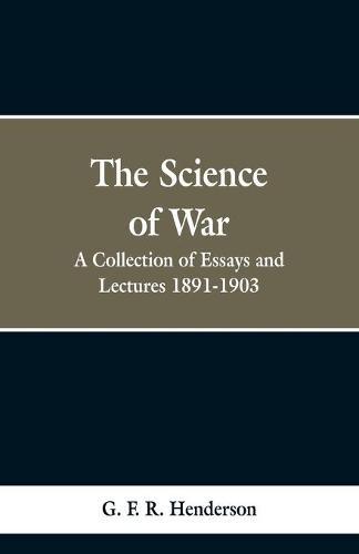 The Science of War: A Collection of Essays and Lectures, 1891-1903