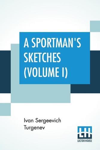 A Sportman's Sketches (Volume I): Translated from the Russian By Constance Garnett