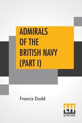Admirals Of The British Navy (Part I): In Two Parts - Part I