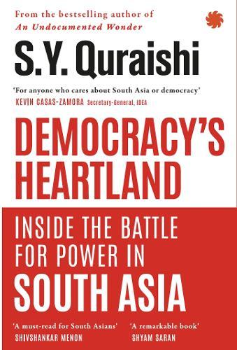 Democracys Heartland: Inside the Battle for Power in South Asia