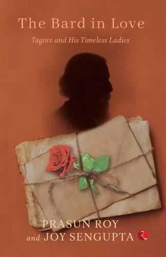 THE BARD IN LOVE Tagore and His Timeless Ladies