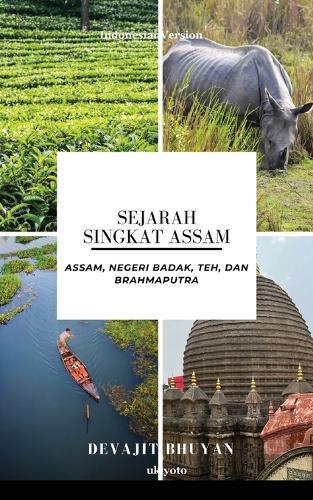 Sejarah Singkat Assam Assam, negeri Badak, Teh, dan Brahmaputra