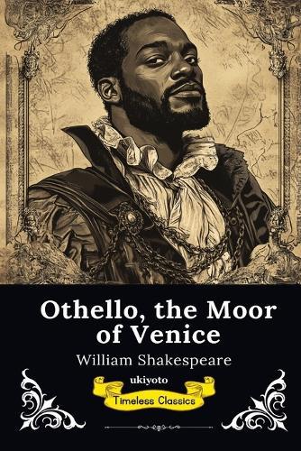 Othello, the Moor of Venice Timeless Classics