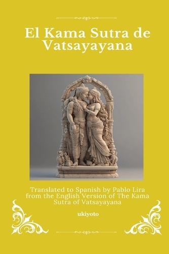 El Kama Sutra de Vatsayayana Spanish Version of The Kama Sutra of Vatsyayana
