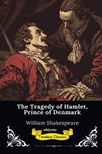 The Tragedy of Hamlet Timeless Classics