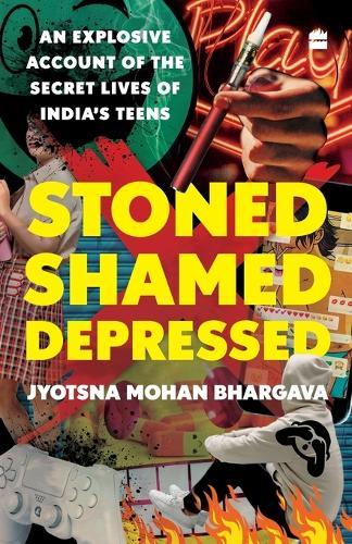 Stoned, Shamed, Depressed: An Explosive Account of the Secret Lives of India's Teens