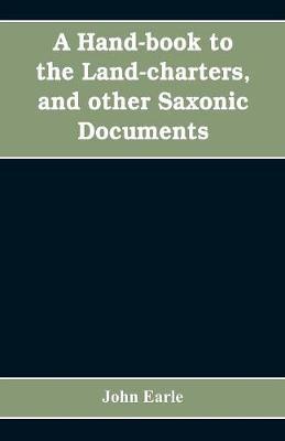 A hand-book to the land-charters, and other Saxonic documents