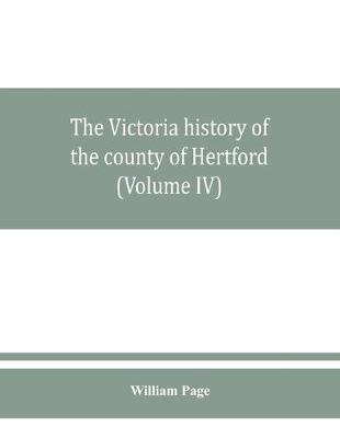 The Victoria history of the county of Hertford (Volume IV)