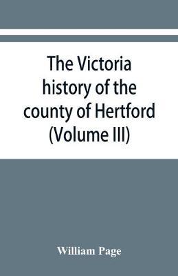 The Victoria history of the county of Hertford (Volume III)