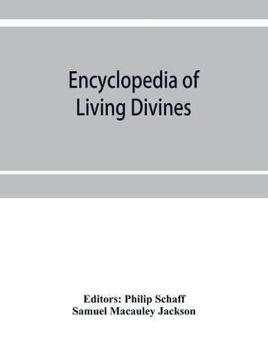 Encyclopedia of Living Divines and Christian Workers of all Denominations in Europe and America Being a Supplement to Schaff-Herzog Encyclopedia of Religious Knowledge