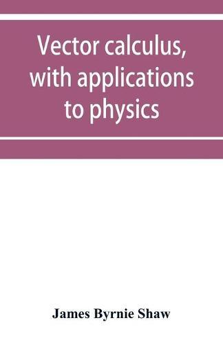 Vector calculus, with applications to physics