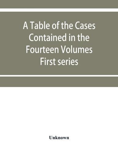 A table of the cases contained in the fourteen volumes of the United States digest, First series