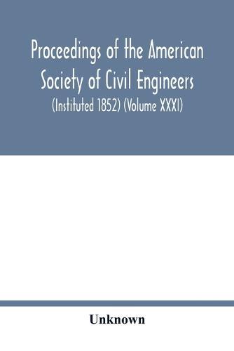 Proceedings of the American Society of Civil Engineers (Instituted 1852) (Volume XXXI)