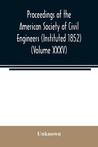 Proceedings of the American Society of Civil Engineers (Instituted 1852) (Volume XXXV)