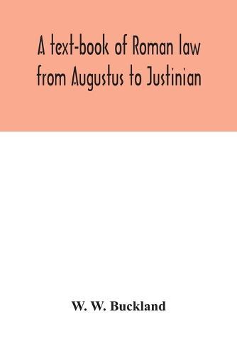 A text-book of Roman law from Augustus to Justinian