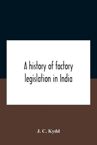 A History Of Factory Legislation In India