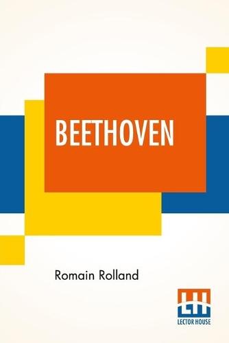 Beethoven: Translated By B. Constance Hull With A Brief Analysis Of The Sonatas, The Symphonies, And The Quartets By A. Eaglefield Hull With 24 Musical Illustrations And 4 Plates And An Introduction By Edward Carpenter