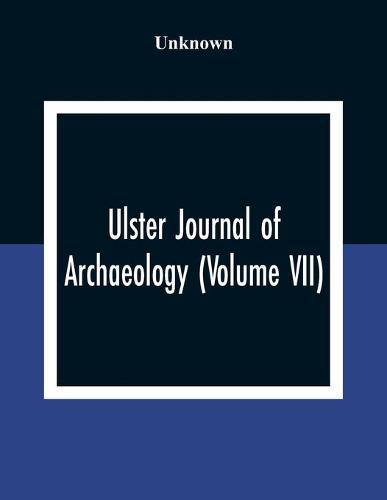 Ulster Journal Of Archaeology (Volume VII)
