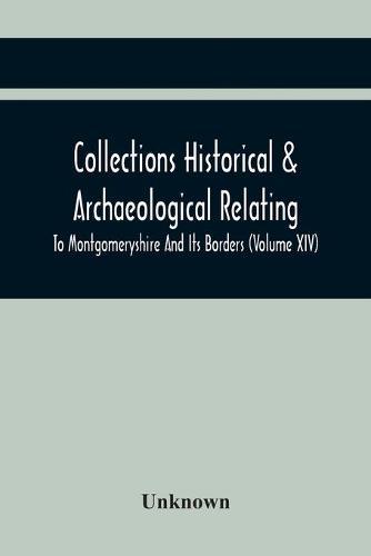 Collections Historical & Archaeological Relating To Montgomeryshire And Its Borders (Volume Xiv)