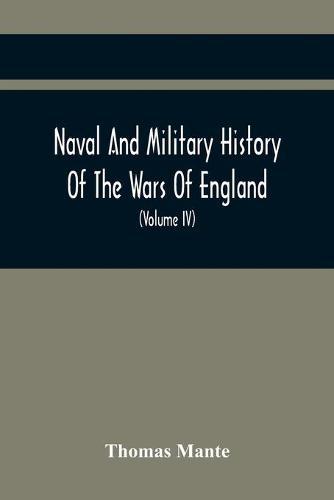 Naval And Military History Of The Wars Of England: Including The Wars Of Scotland And Ireland (Volume Iv)