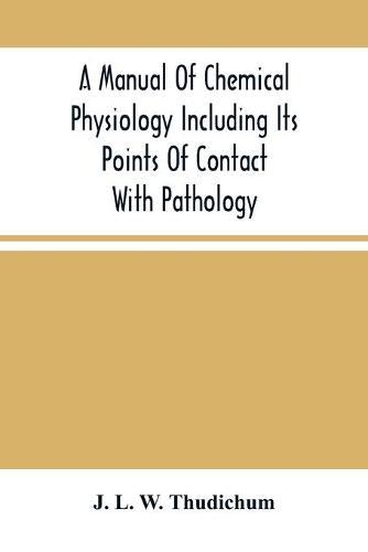 A Manual Of Chemical Physiology Including Its Points Of Contact With Pathology