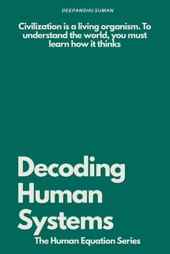 Decoding Human Systems: How Networks, Culture, and Technology Shape Civilization