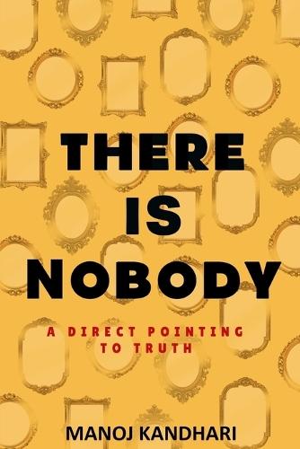 There is Nobody - A Direct Pointing to Truth