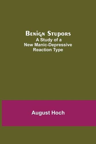 Benign Stupors: A Study Of A New Manic-Depressive Reaction Type