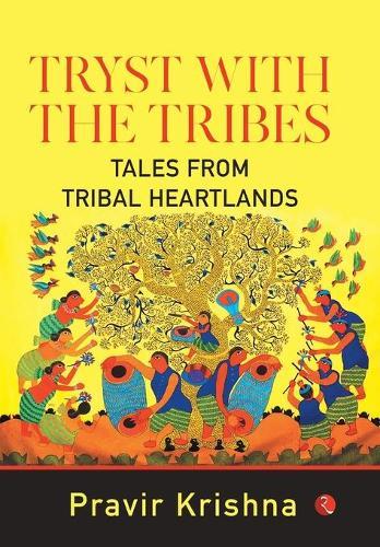 Tryst with the Tribes: Tales from Tribal Heart lands