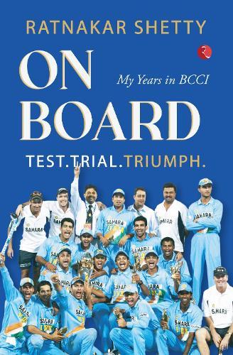 On board: Test, Trial and Triumph: My Years in BCCI