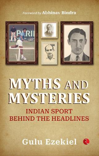 Myths and Mysteries: Indian Sport Behind the Headlines