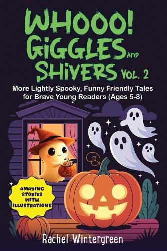 Whooo! Giggles and Shivers Vol. 2: More Lightly Spooky, Funny Friendly Tales for Brave Young Readers (Ages 5-8)