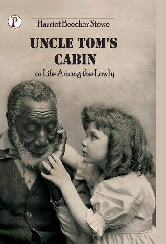 Uncle Tom's Cabin or Life among the Lowly