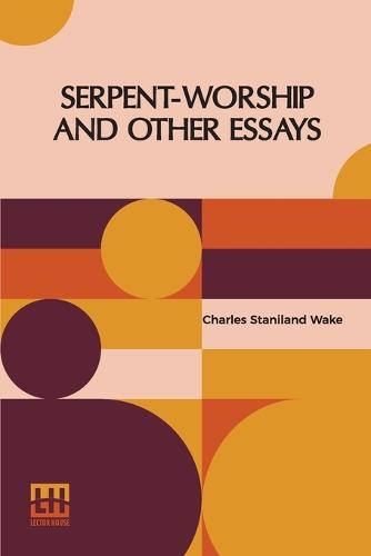 Serpent-Worship And Other Essays: With A Chapter On Totemism
