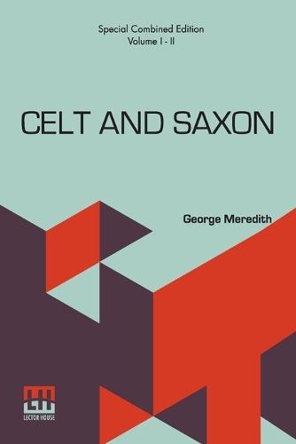 Celt And Saxon (Complete): Complete Edition Of Two Volumes, Vol. I. - II.