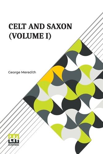 Celt And Saxon (Volume I): In Two Volumes, Vol. I.