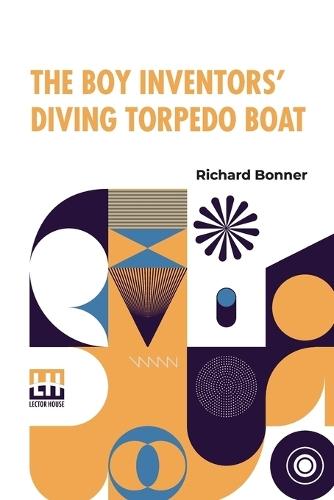The Boy Inventors’ Diving Torpedo Boat