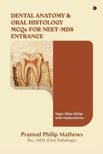 Dental Anatomy & Oral Histology MCQs for NEET-MDS Entrance: Topic-Wise MCQs with Explanations