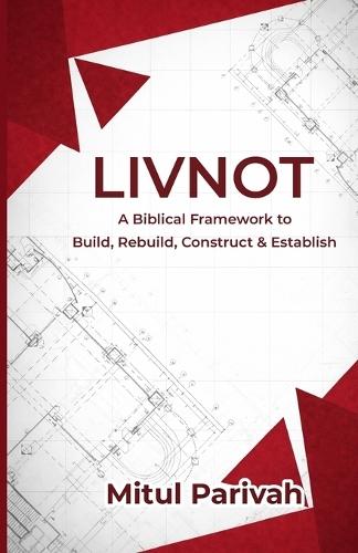 Livnot: A Biblical Framework to Build, Rebuild, Construct & Establish