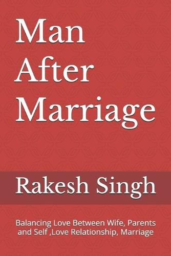 Man After Marriage: Balancing Love Between Wife, Parents and Self, Love Relationship, Marriage
