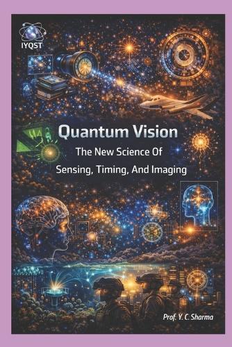 Quantum Vision: The New Science Of Sensing, Timing, And Imaging