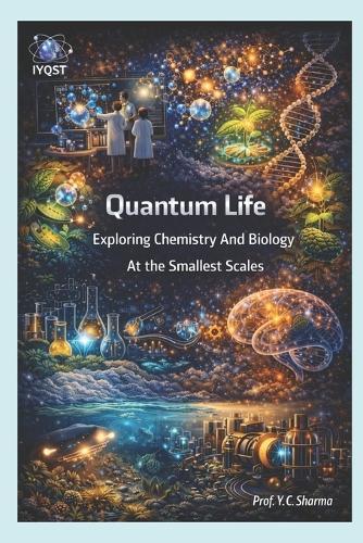 Quantum Life: Exploring Chemistry And Biology At The Smallest Scales